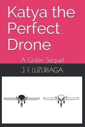 Katya the Perfect Drone: A Griffin Sequel