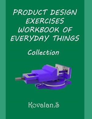 PRODUCT DESIGN EXERCISES WORKBOOK OF EVERYDAY THINGS: Collection