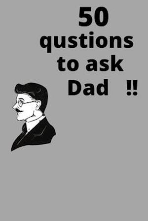 50 questions to ask dad!!: nice gift note book about life story Dad and me 52 pages 6"×9"