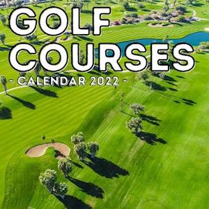 Golf Courses Calendar 2022: 16-Month Calendar, Cute Gift Idea For Golfing Lovers Men And Women