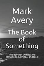 The Book of Something: This book isn't empty and contains something... or does it 
