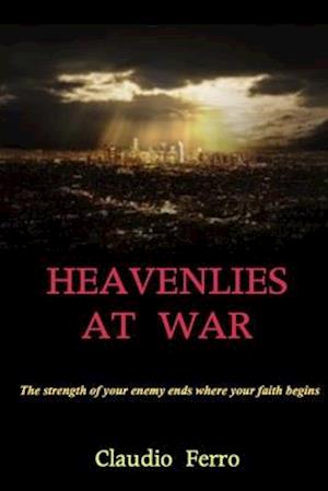 Heavenlies at war: The strength of your enemy ends where your faith begins