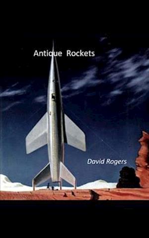 Antique Rockets and Other Ways To Travel in Time and Space