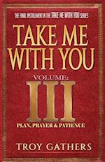 Take Me With You: Volume 3: Plan, Prayer & Patience 