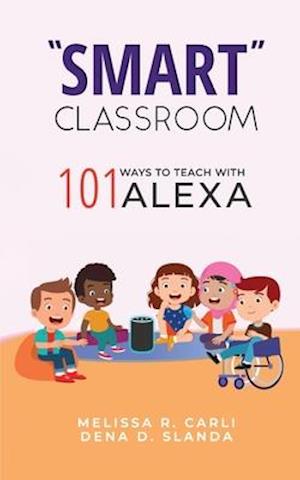 "Smart" Classroom: 101 Ways to Teach with Alexa