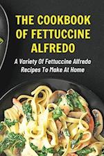 The Cookbook Of Fettuccine Alfredo