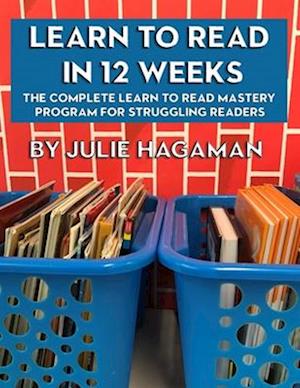 Learn to Read in 12 Weeks: The Complete Learn to Read Mastery Program for Struggling Readers