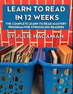 Learn to Read in 12 Weeks: The Complete Learn to Read Mastery Program for Struggling Readers 