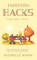 Parenting Hacks: Quick and Affordable Ways to Make Life as a Parent Fun, Affordable, and Manageable 