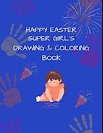 Super Girl's Drawing and Coloring Book: Happy Easter 