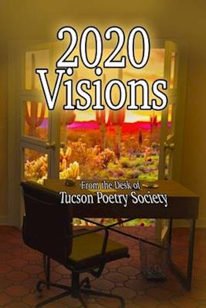 2021 Visions: From The Desk Of Tucson Poetry Society