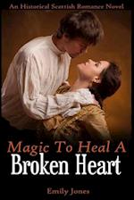 MAGIC TO HEAL A BROKEN HEART 