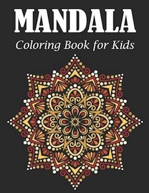 Mandala Coloring Book for Kids: A Kids Coloring and Activity Book with Fun, Easy, and Relaxing Mandalas for Boys, Girls, and Beginners