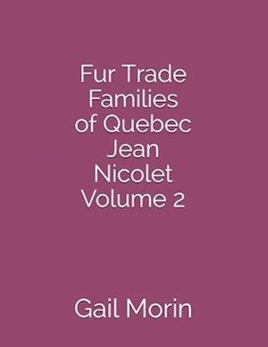 Fur Trade Families of Quebec Jean Nicolet Volume 2