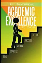 ACADEMIC EXCELLENCE IN 21 DAYS: The intentional pursuit of academic excellence 