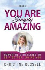 You Are Simply Amazing: Powerful Strategies to Be a Better, Loving You 