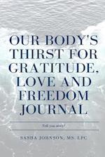 Our Body's Thirst for Love, Freedom and Gratitude Journal 