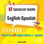 57 Equivalent idioms English-Spanish : How to say 57 English idioms en Spanish 