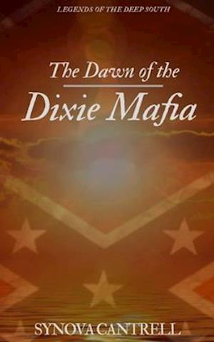 Dawn of the Dixie Mafia: The Lethal Criminal Empire No One Believes Exists