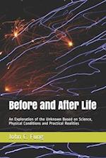 Before and After Life: An Exploration of the Unknown Based on Science, Physical Conditions and Practical Realities 