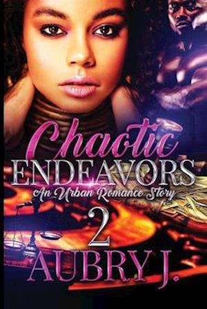 Chaotic Endeavors 2: An Urban Romance Story