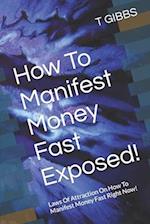 How To Manifest Money Fast Exposed!: Laws Of Attraction On How To Manifest Money Fast Right Now! 