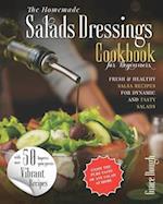 THE HOMEMADE SALAD DRESSINGS COOKBOOK: FRESH & HEALTHY SALSA RECIPES FOR DYNAMIC SALADS TO MAKE AT HOME 