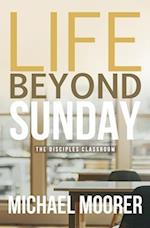 Life Beyond Sunday : The Disciples Classroom 