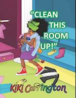 "CLEAN THIS ROOM UP!" 