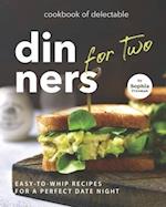 Cookbook of Delectable Dinners for Two: Easy-to-Whip Recipes for a Perfect Date Night 