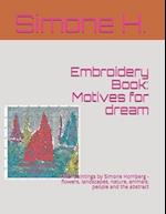 Embroidery Book: Motives for dream: After paintings by Simone Homberg - flowers, landscapes, nature, animals, people and the abstract 