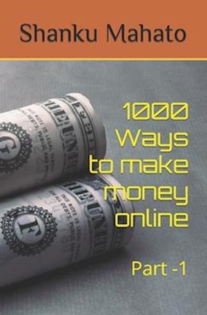 1000 Ways to make money online: Part -1