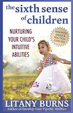 The Sixth Sense of Children: Nurturing Your Child's Intuitive Abilities 