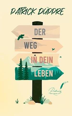 Der Weg in dein Leben