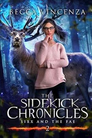 The Sidekick Chronicles: Sixx and the Fae