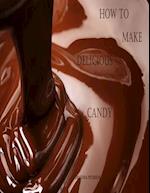 HOW TO MAKE DELICIOUS CANDY: History of Candy, What is Candy, Making Perfect Candy 