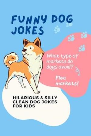 Funny Dog Jokes: Hilarious & Silly Clean Dog Jokes for Kids