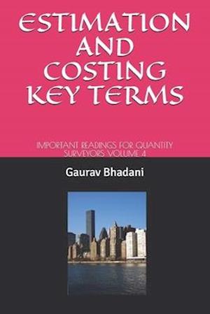 ESTIMATION AND COSTING KEY TERMS: IMPORTANT READINGS FOR QUANTITY SURVEYORS VOLUME 4