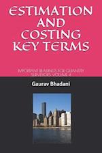 ESTIMATION AND COSTING KEY TERMS: IMPORTANT READINGS FOR QUANTITY SURVEYORS VOLUME 4 