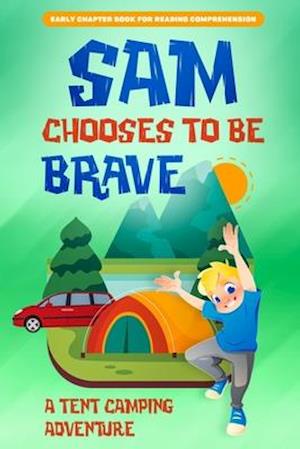 Sam Chooses to be Brave: A Tent Camping Adventure