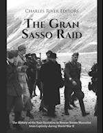 The Gran Sasso Raid: The History of the Nazi Operation to Rescue Benito Mussolini from Captivity during World War II 