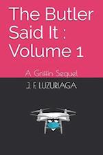 The Butler Said It : Volume 1: A Griffin Sequel 