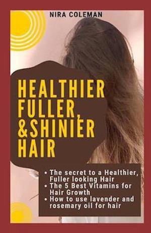 The Secret to a Healthier Fuller, & Shinier Skin : The 5 Best Vitamins for Hair Growth, How to use lavender and rosemary oil for hair growth