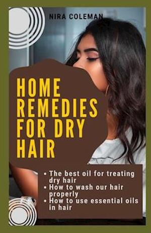 Home remedies for dry hair: The best oil for treating dry hair: How to wash our hair properly: How to use essential oils in hair