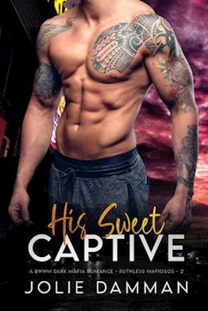 His Sweet Captive: A BWWM Dark Mafia Romance