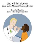Svenska-Malajiska Jag vill bli doctor / Saya Mahu Menjadi Seorang Doktor Barns tvåspråkiga bildordbok