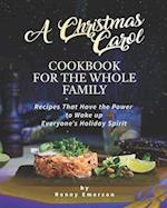A Christmas Carol Cookbook for the Whole Family: Recipes That Have the Power to Wake up Everyone's Holiday Spirit 