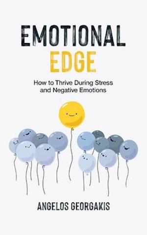 Emotional Edge: How to Thrive through Stress and Negative Emotions