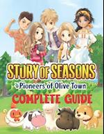 Story of Seasons Pioneers of Olive Town : COMPLETE GUIDE: Best Tips, Tricks, Walkthroughs and Strategies to Become a Pro Player 