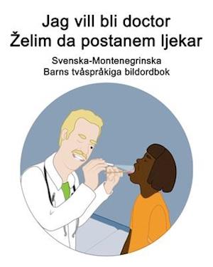Svenska-Montenegrinska Jag vill bli doctor / Zelim da postanem ljekar Barns tvåspråkiga bildordbok